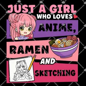 Just A Girl Who Loves Anime Ramen And Sketching TShirt