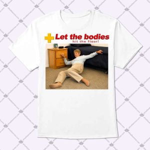 Let The Bodies Hit The Floor T-Shirt