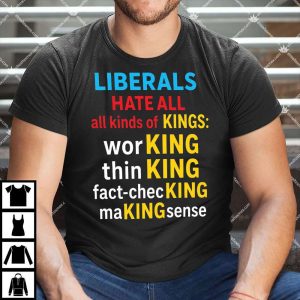 Liberals Hate All All Kinds Of Kings Shirt