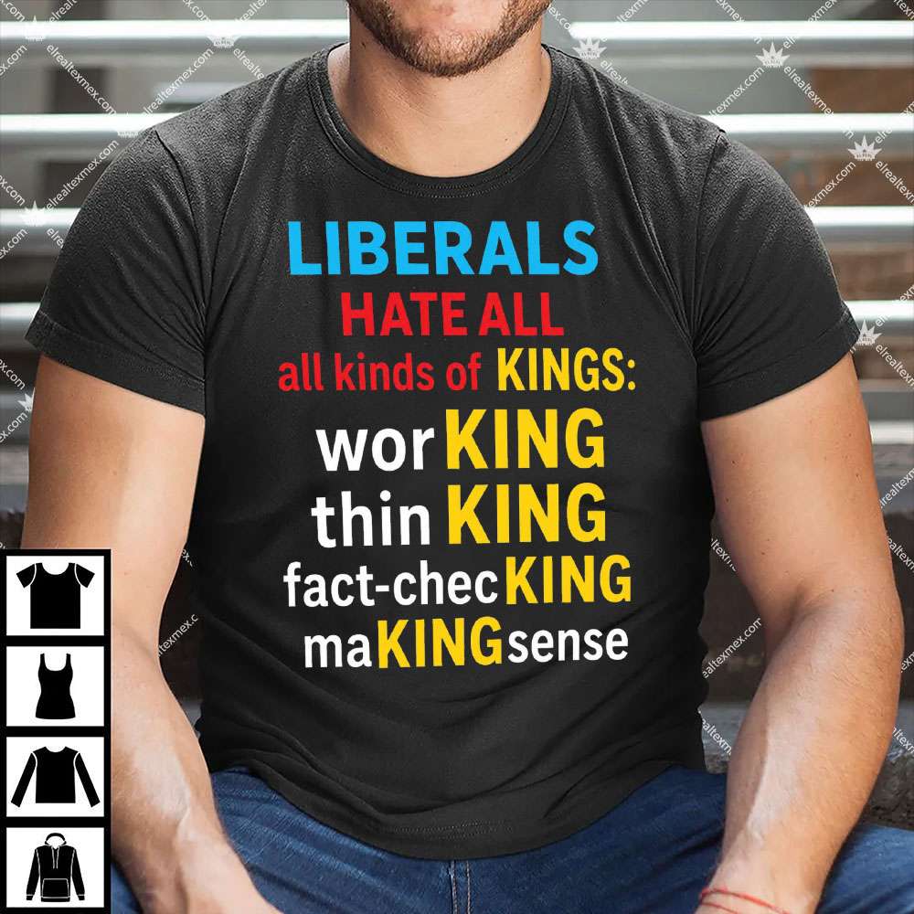 Liberals Hate All All Kinds Of Kings 1 Liberals Hate All All Kinds Of Kings Shirt