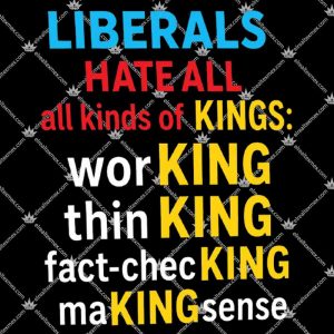 Liberals Hate All All Kinds Of Kings 3 Liberals Hate All All Kinds Of Kings TShirt