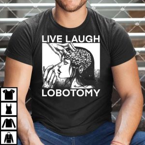 Live Laugh Lobotomy Shirt