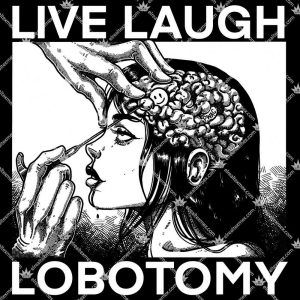 Live Laugh Lobotomy 3 Live Laugh Lobotomy TShirt