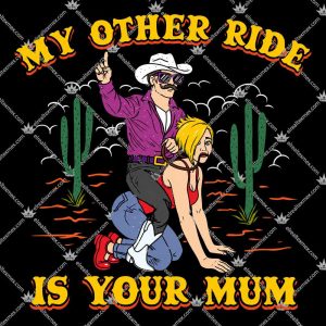 My Other Ride Is Your Mum TShirt