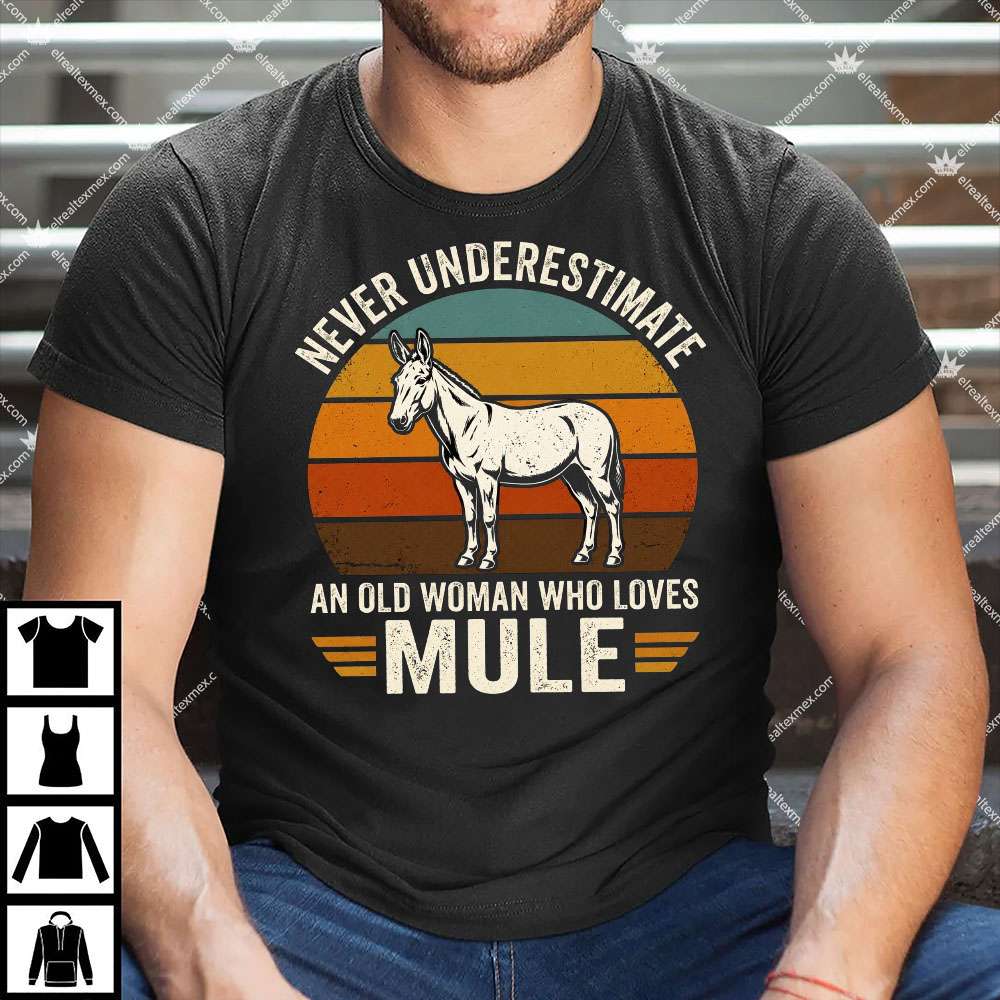 Never Underesttimate An Old Woman Who Loves Mule 1 Never Underesttimate An Old Woman Who Loves Mule Shirt