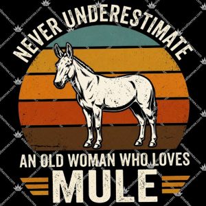 Never Underesttimate An Old Woman Who Loves Mule 3 Never Underesttimate An Old Woman Who Loves Mule TShirt