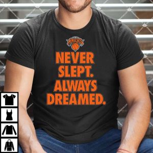 New Yorks Knicks Never Slept Always Dreamed Shirt