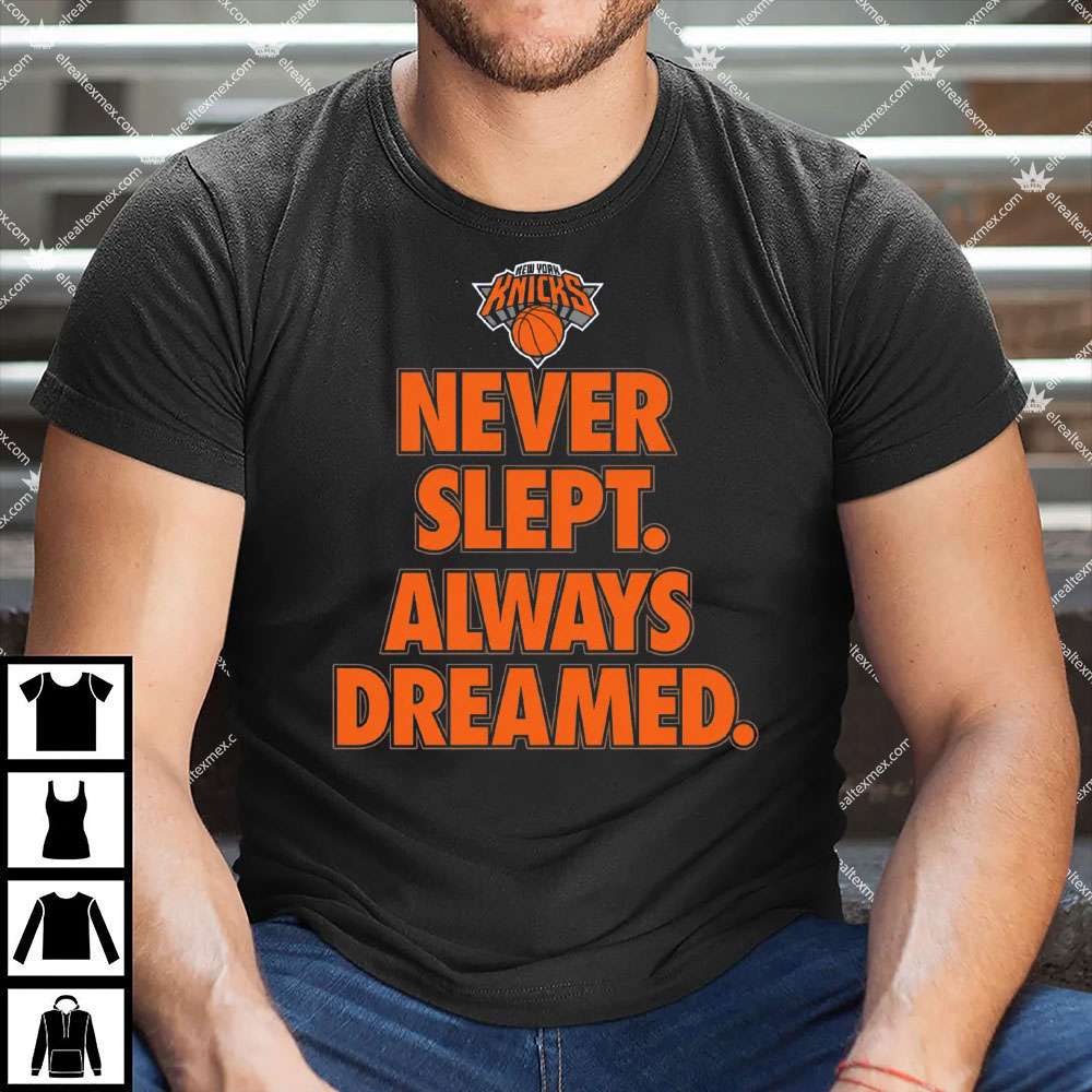 New Yorks Knicks Never Slept Always Dreamed 1 New Yorks Knicks Never Slept Always Dreamed Shirt