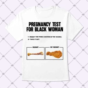 Pregnancy Test for Black Woman Fried Chicken Shirt