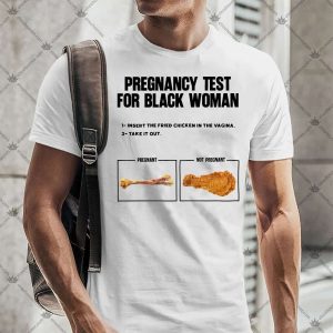 Pregnancy Test for Black Woman Fried Chicken 5 Pregnancy Test for Black Woman Fried Chicken T-Shirt