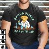 Proud Owner Of A Meth Lab Shirt