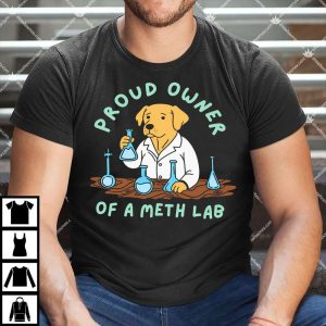 Proud Owner Of A Meth Lab Shirt