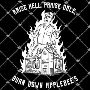 Raise Hell Praise Dale Burn Down Applebee's 3 Raise Hell, Praise Dale, Burn Down Applebee's Tshirt