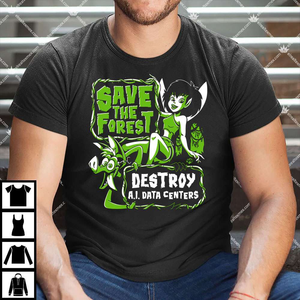 Save the Forest Destroy AI Data Centers 1 Save the Forest Destroy AI Data Centers Shirt