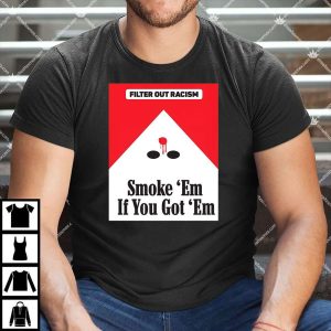 Smoke Em' If Ya Got Em Shirt