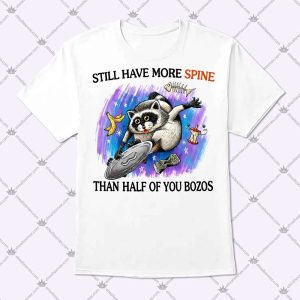 Still Have More Spine Than Half Of You Bozos Shirt
