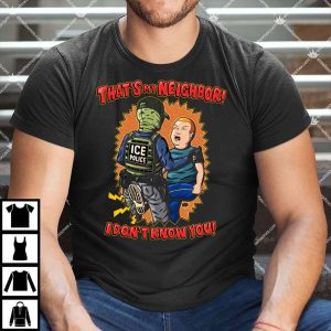 That's My Neighbor I Don't Know You Shirt