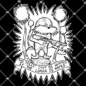 The Trees Can't Be Harmed If The Lorax Is Armed 3 The Trees Can't Be Harmed If The Lorax Is Armed Shirt