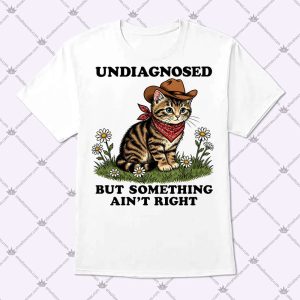 Undiagnosed But Something Ain't Right Shirt