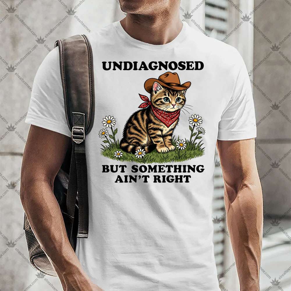 Undiagnosed But Something Ain't Right 2 Undiagnosed But Something Ain't Right T-Shirt