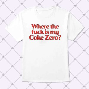 Where The Fuck Is My Coke Zero Shirt