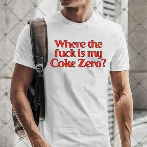 Where The Fuck Is My Coke Zero 4 Where The Fuck Is My Coke Zero T-Shirt