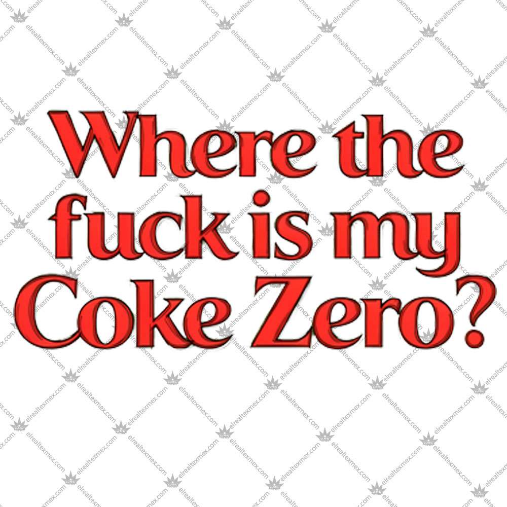 Where The Fuck Is My Coke Zero 3 Where The Fuck Is My Coke Zero TShirt