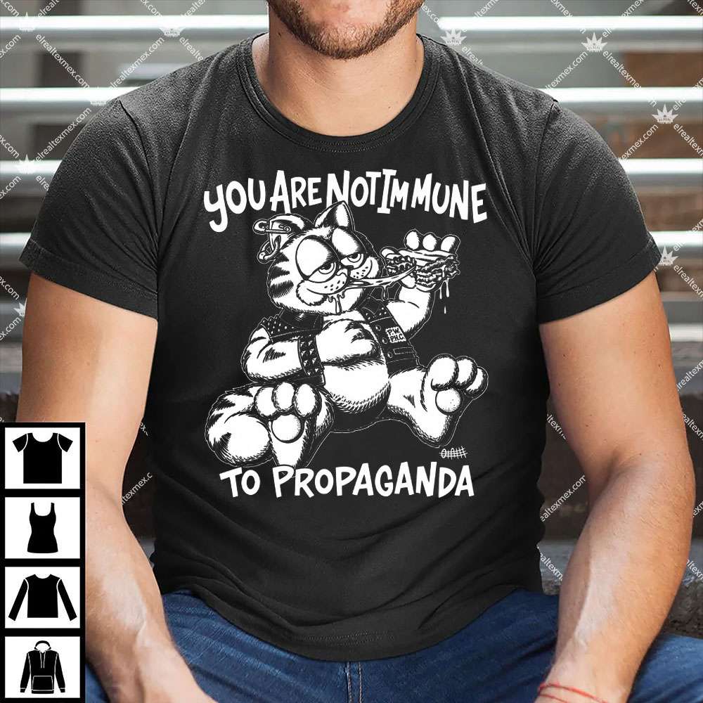 You Are Not Immune To Propaganda 1 You Are Not Immune To Propaganda Shirt