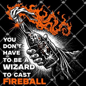 You Don't Have To Be A Wizard To Cast A Fireball Tshirt