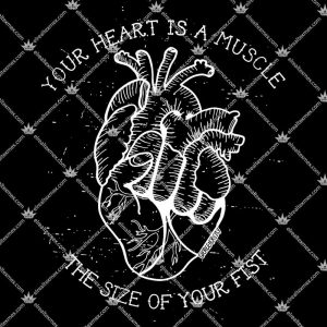 Your Heart Is A Muscle The Size Of Your Fist Tshirt