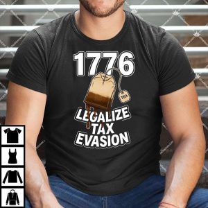 1776 Tea Legalize Tax Evasion T Shirt