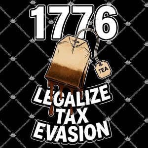 1776 Tea Legalize Tax Evasion T Shirts