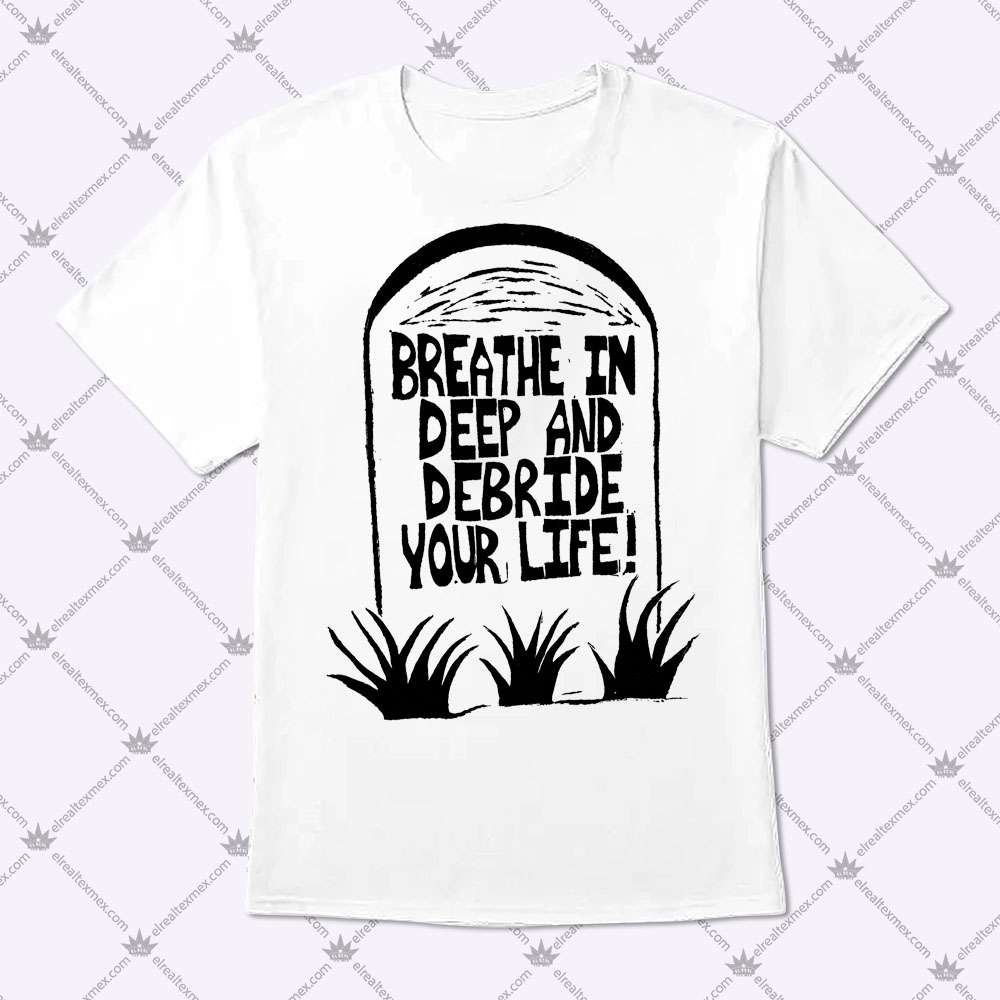 Breathe In Deep And Debride Your Life