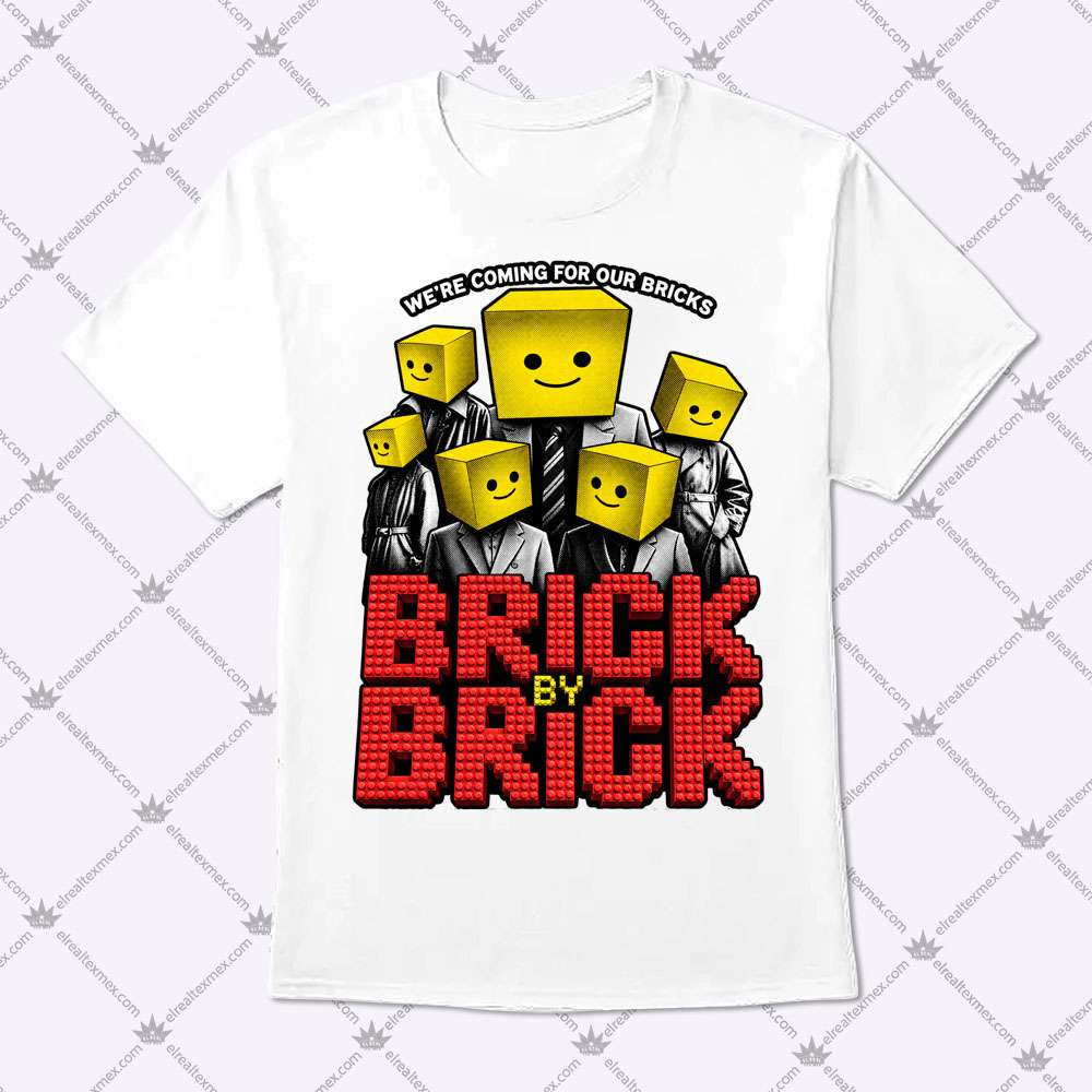 Brick By Brick We’re Coming For Our Bricks