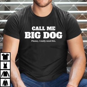 Call Me Big Dog T Shirt