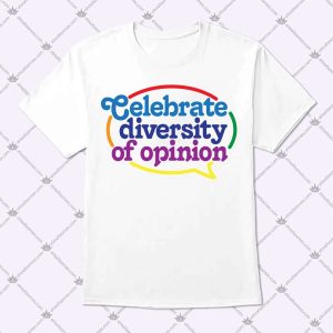 Celebrate Diversity Of Opinion T Shirt
