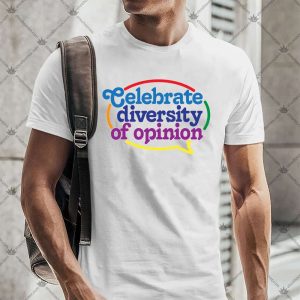 Celebrate Diversity Of Opinion TShirt
