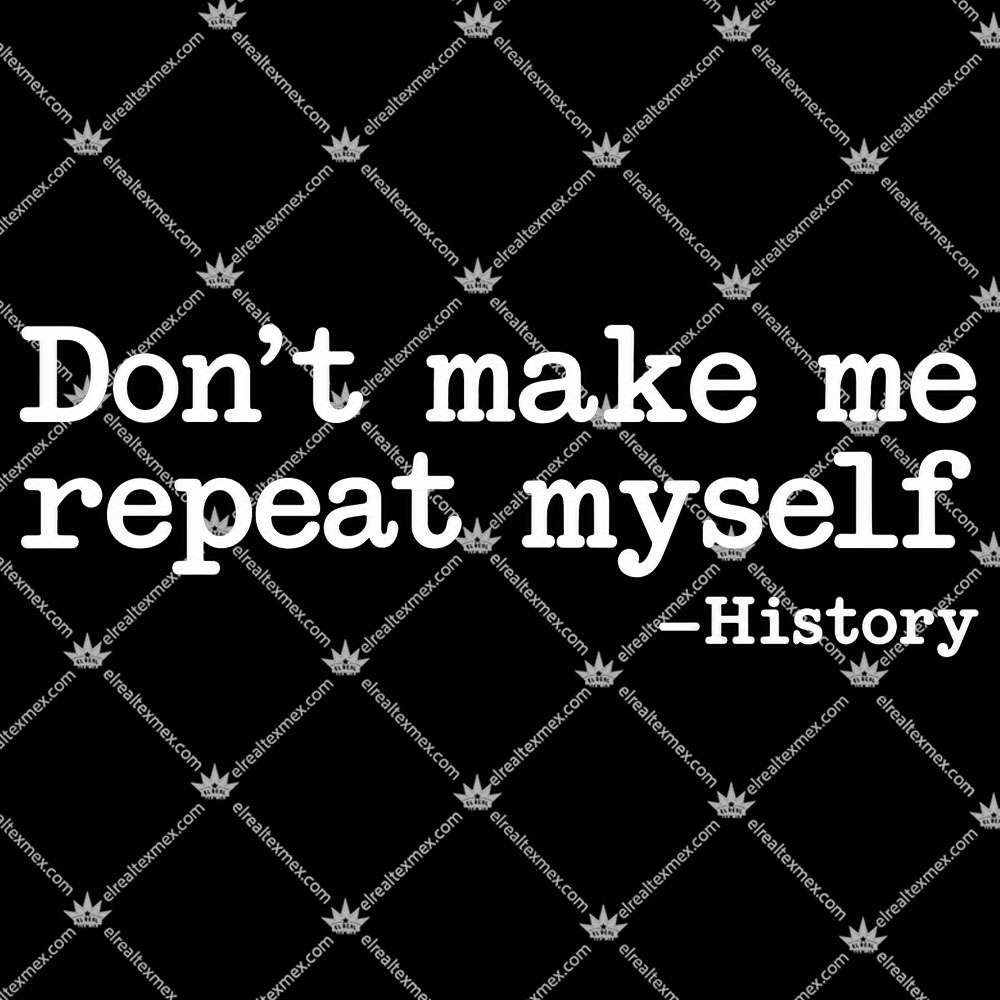 Don't Make Me Repeat Myself 2 Don't Make Me Repeat Myself T Shirts