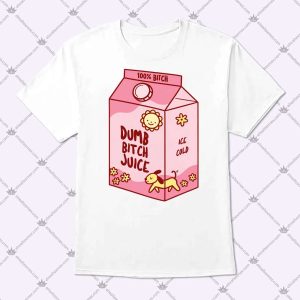 Dumb Bitch Juice T Shirt