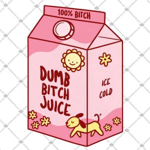 Dumb Bitch Juice 5 Dumb Bitch Juice T Shirts