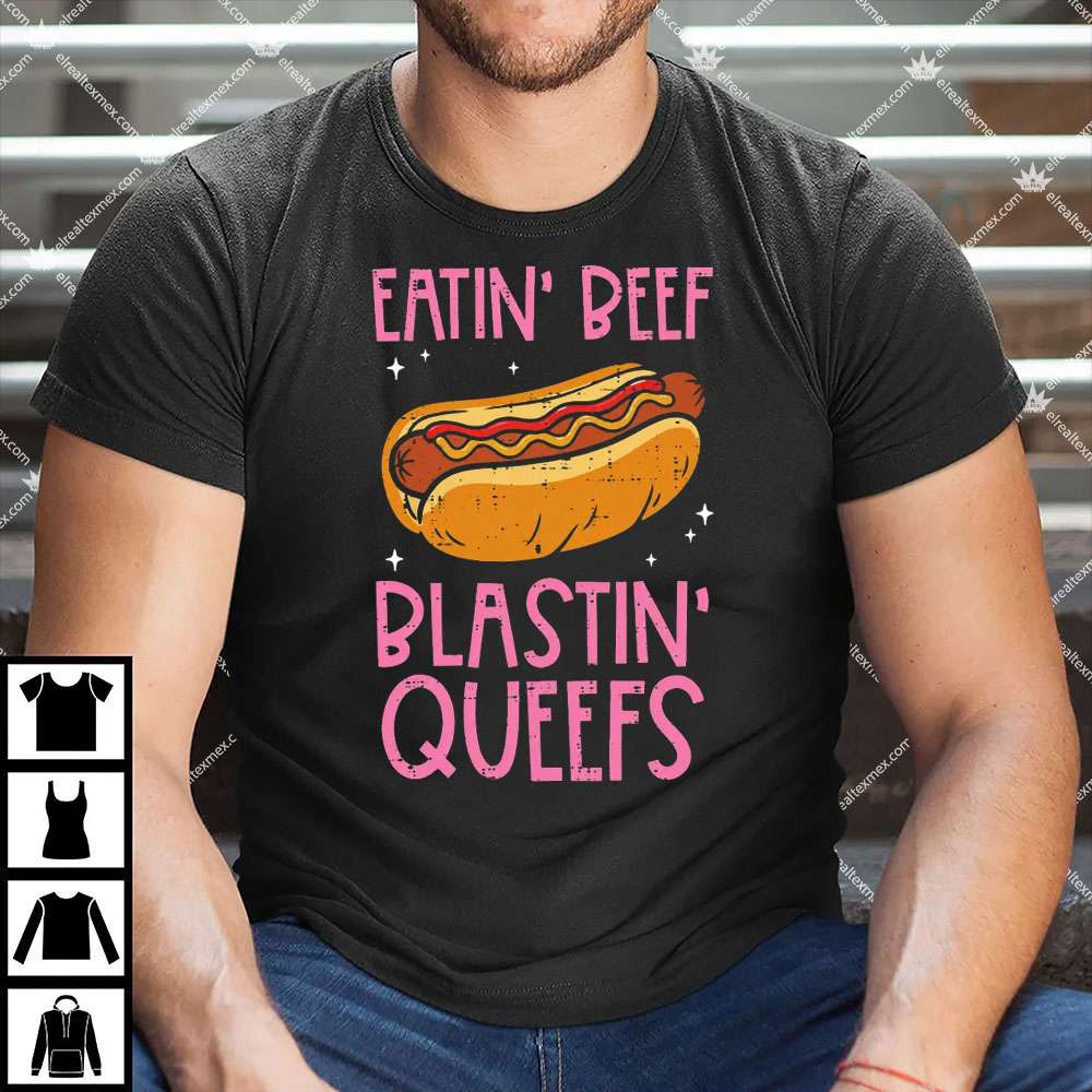 Eatin' Beef Blastin' Queefs 1 Eatin' Beef Blastin' Queefs Shirt