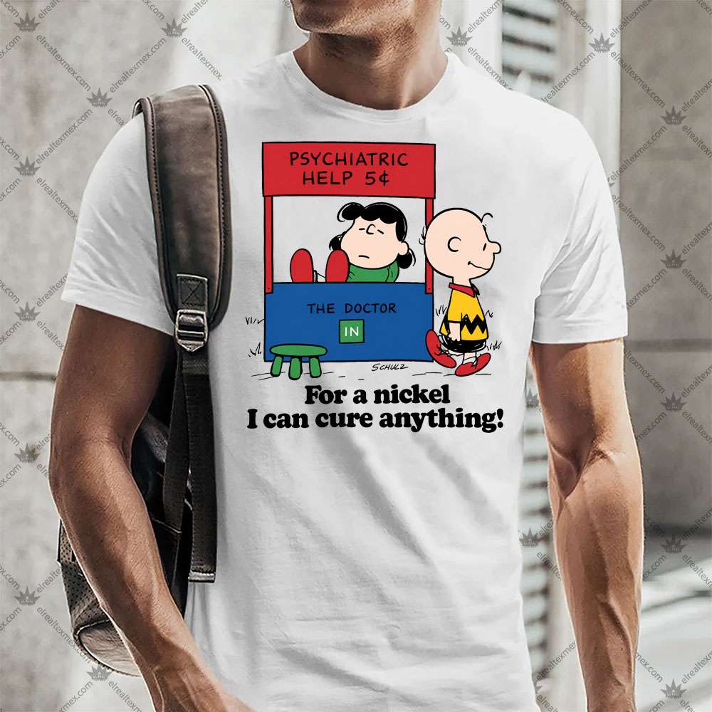 For A Nickel I Can Cure Anything | Charlie Brown 2 For A Nickel I Can Cure Anything Charlie Brown T-Shirt