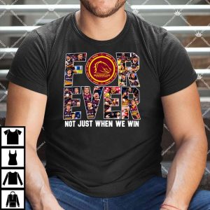 Forever Not Just When We Win Brisbane Broncos T Shirt