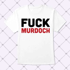 Fuck Murdoch Shirt
