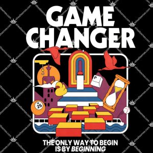 Game Changer The Only Way To Begin Is By Beginning Shirts
