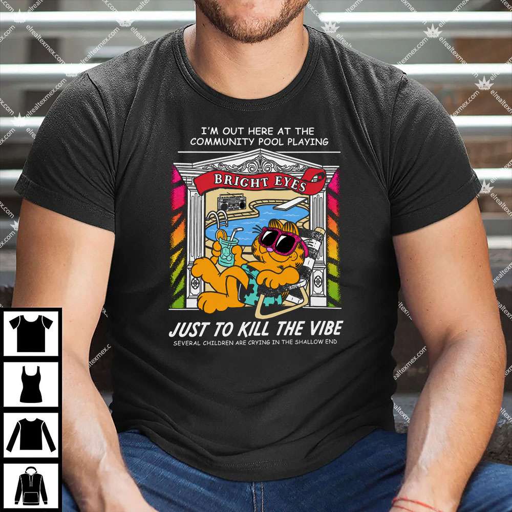 Garfield Bright Eyes Just To Kill The Vibe 1 Garfield Bright Eyes Just To Kill The Vibe T Shirt