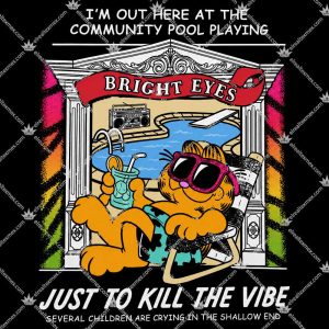 Garfield Bright Eyes Just To Kill The Vibe 3 Garfield Bright Eyes Just To Kill The Vibe T Shirts