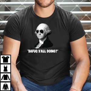 George Washington Dafuq Y'all Doing T Shirt