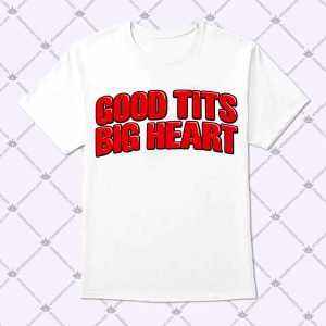 Good Tits Big Heart T Shirt