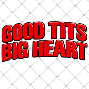 Good Tits Big Heart 5 Good Tits Big Heart T Shirts